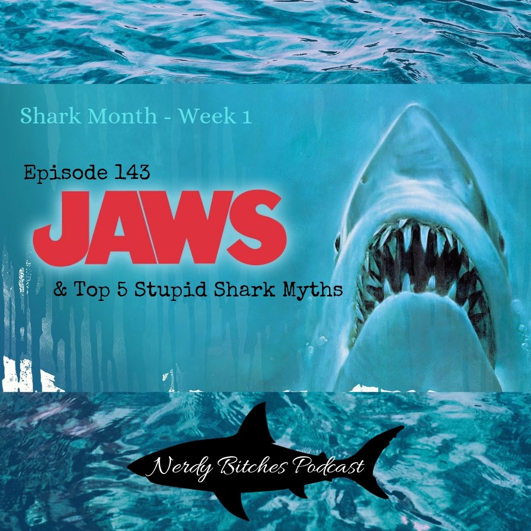 Shark Month W1 Jaws & Top 5 Stupid Shark Myths Nerdy Bitches Podcast